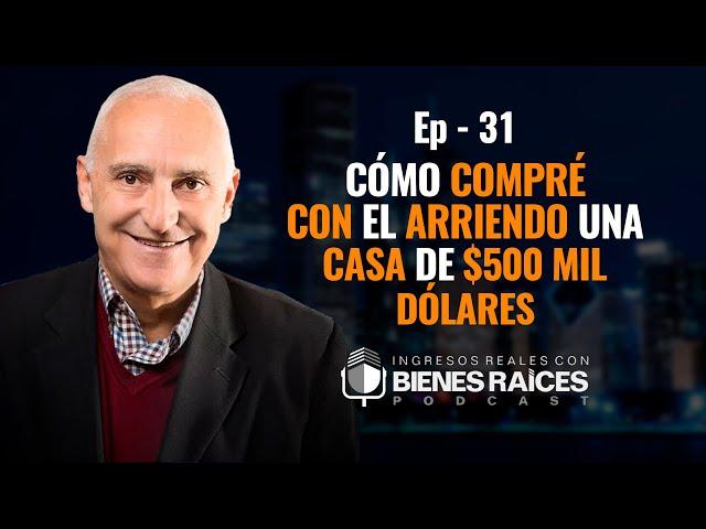 Cómo Compré con el Arriendo una Casa de $500 Mil Dólares - E31