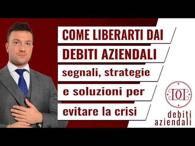 Come liberarti dai Debiti Aziendali: segnali, strategie e soluzioni alla crisi aziendale