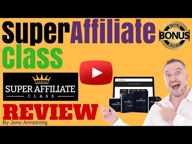 Super Affiliate Class Review, - [WARNING] DON'T GET SUPER AFFILIATE CLASS WITHOUT MY BONUSES!