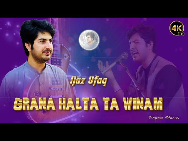 Grana Halta Ta Winam | By Ijaz Ufaq | New 2024 Song | #payamproduction   #ijazufaq  #payamfilams