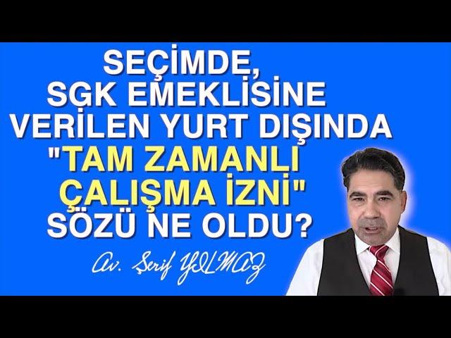 2023 SEÇİMLERİNDE EMEKLİYE YURTDIŞINDA ÇALIŞMA SÖZÜ TUTULDU MU?