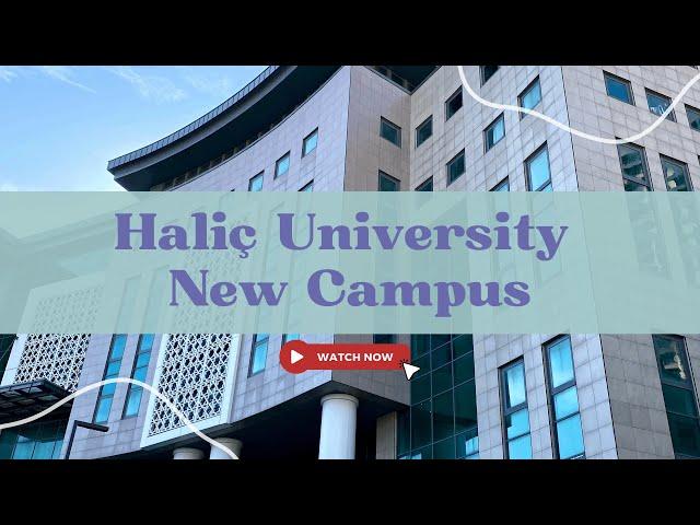 Haliç University New Campus!