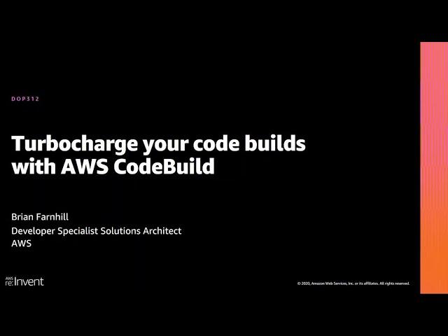 AWS re:Invent 2020: Turbocharge your code builds with AWS CodeBuild