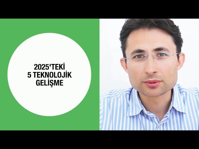 2025'teki 5 teknolojik gelişme