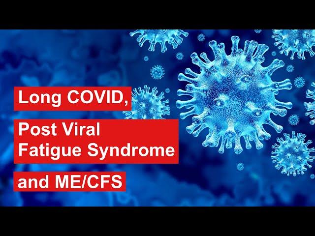 Long COVID, Post Viral Fatigue Syndrome and ME/CFS