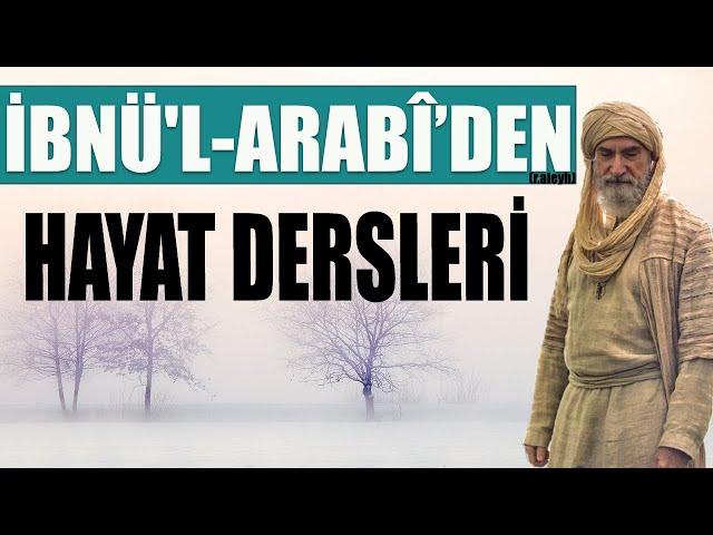 İBNÜ'L ARABÎ DEN ALTIN DEĞERİNDE HAYAT DERSLERİ