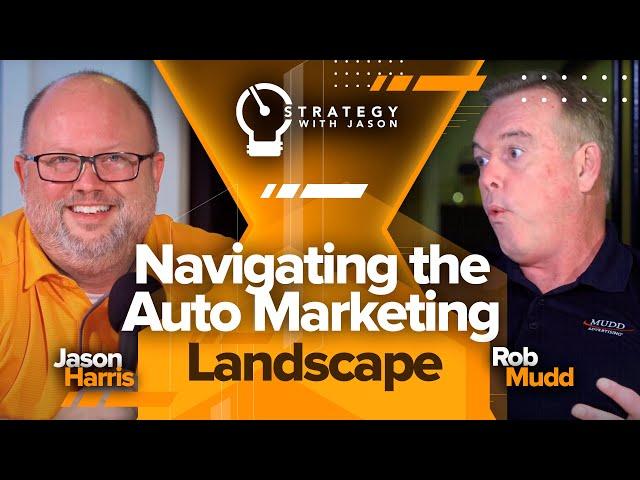 Navigating the Auto Marketing Landscape | Strategy with Jason Podcast ft. Rob Mudd
