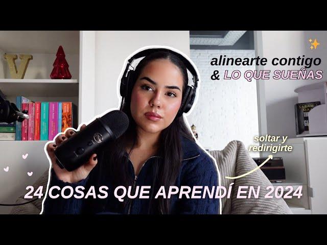 24 cosas que aprendí en 2024: soltar y redirigirte, lecciones del año, alinearte - EP. 61