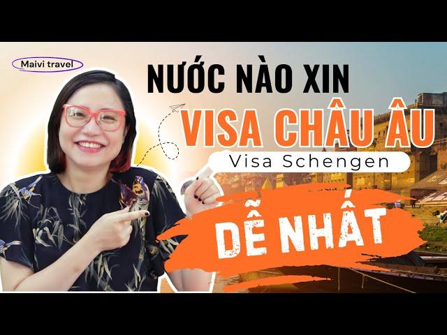 Visa Châu Âu / Visa Schengen Nước Nào Xin Dễ Nhất? Mai Vi Travel.