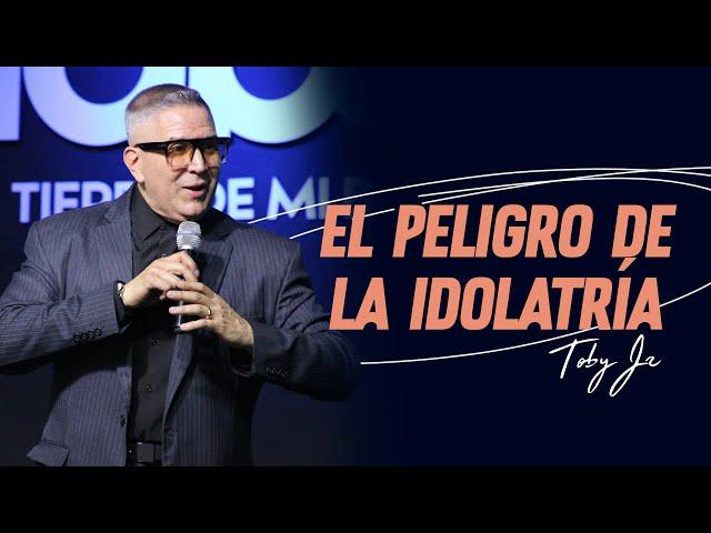 El peligro de la idolatría - Pastor Toby Jr.