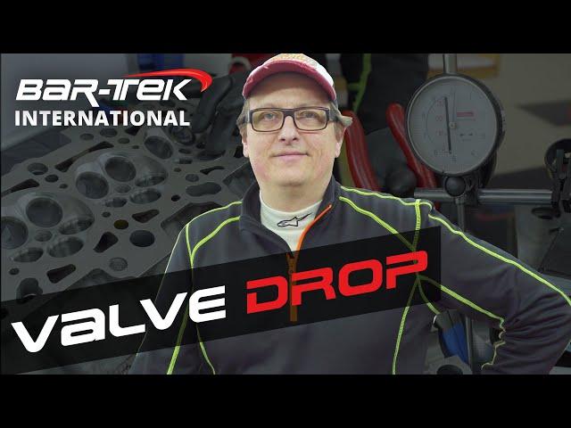 Valve Drop | BAR-TEK® Motorsport