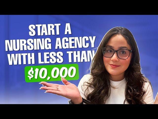 How to Start a Nursing Agency with Under $10,000