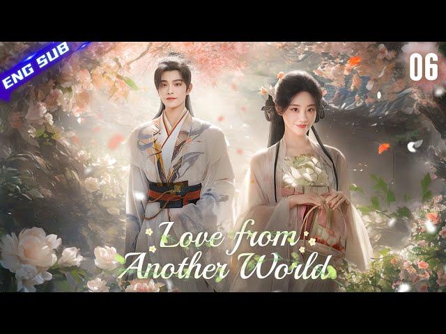 Love from Another World EP06 | 21st-century girl woke up but found herself in an ancient man's arms!