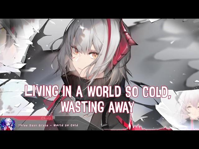 Nightcore - World So Cold (Three Days Grace) - (Lyrics)