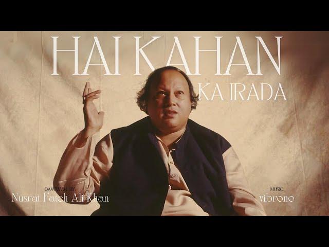 HAI KAHAN KA IRADA (REMIX) - NUSRAT FATEH ALI KHAN X VIBRONO