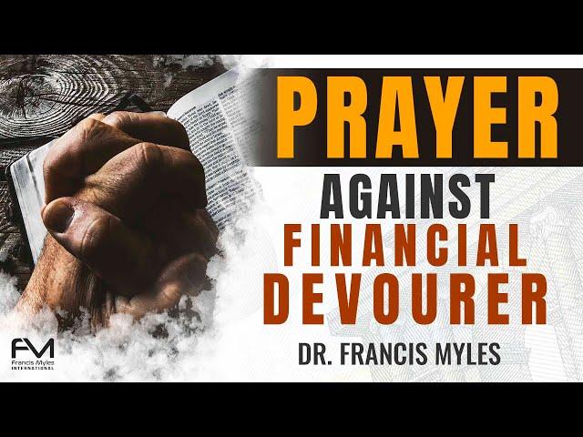 Prayer against Financial Devourer | Dr. Francis Myles