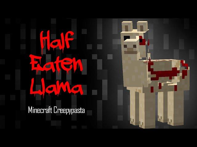 Minecraft Creepypasta | HALF EATEN LLAMA