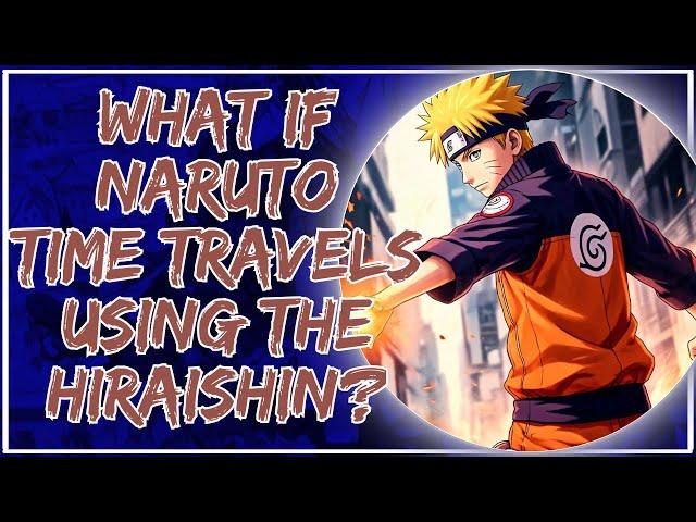 What If Naruto Time Travels Using the Hiraishin?