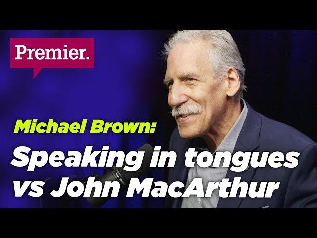 Michael Brown – Why I speak in tongues and John MacArthur doesn’t get charismatics