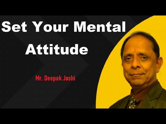 Set Your Mental Attitude : Mr. Deepak Joshi