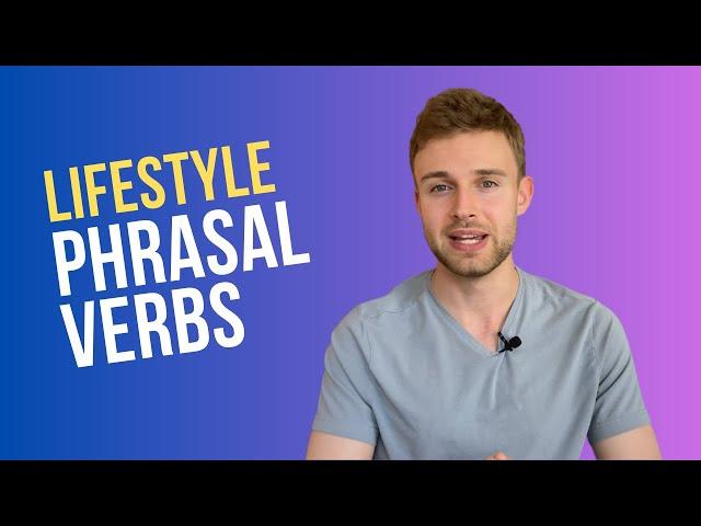 6 Common PHRASAL VERBS To Talk About Your LIFESTYLE | English Vocabulary Lesson