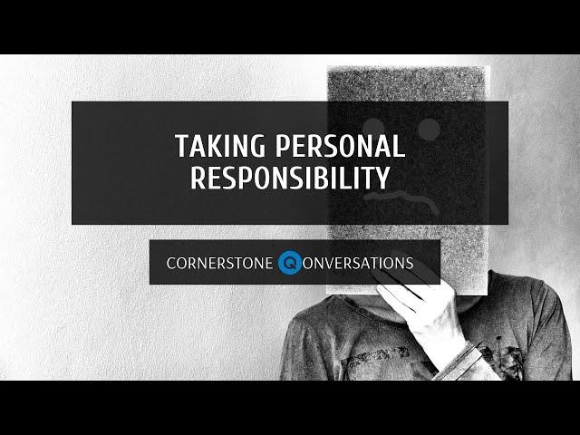 Cornerstone Qonversations: Taking Personal Responsibility