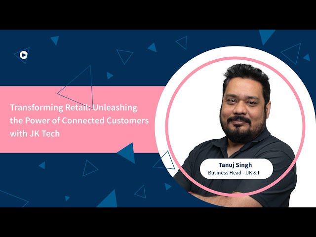 Transforming Retail: Unleashing the Power of Connected Customers with JK Tech