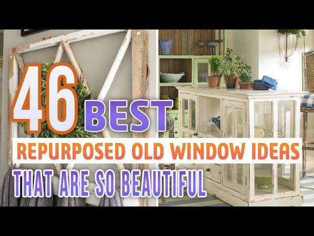 46 Best Repurposed Old Window Ideas That Are So Beautiful