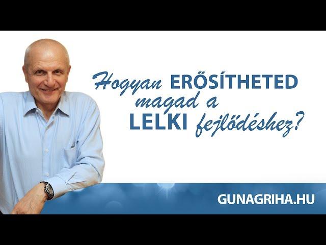 Hogyan erősítheted magad a lelki fejlődéshez? | Gunagriha előadása - Nyíregyháza 2017.01.15
