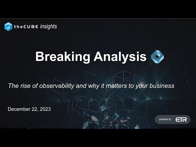 Breaking Analysis: The rise of observability and why it matters to your business
