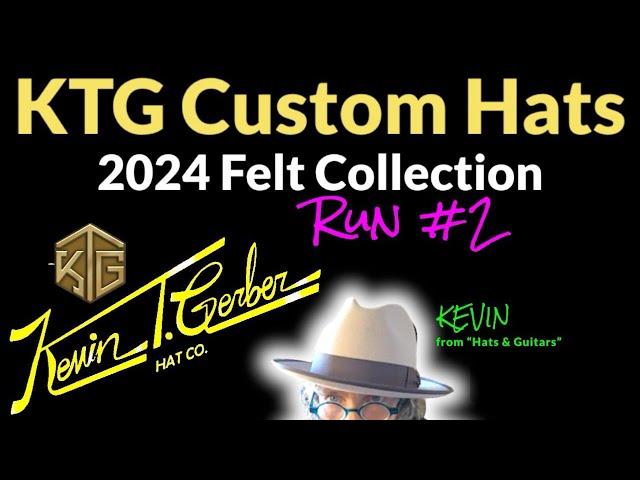 KTG HATS  - 2024 Felt Collection-Run #2 - plus KTG Skypiece 1 Review