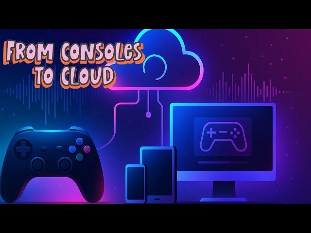 The Evolution of Gaming From Consoles to the Cloud