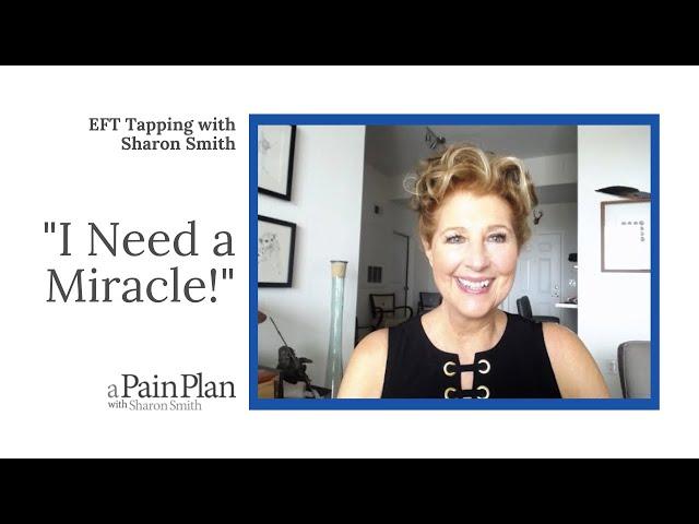 "I Need a Miracle!"     EFT Tapping with Sharon Smith