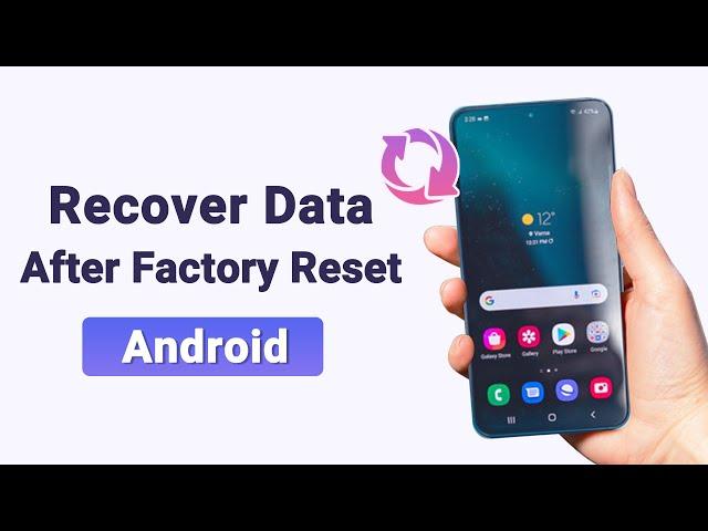 How to Recover Android Data After Factory Reset 2024 [With/Without Backup]