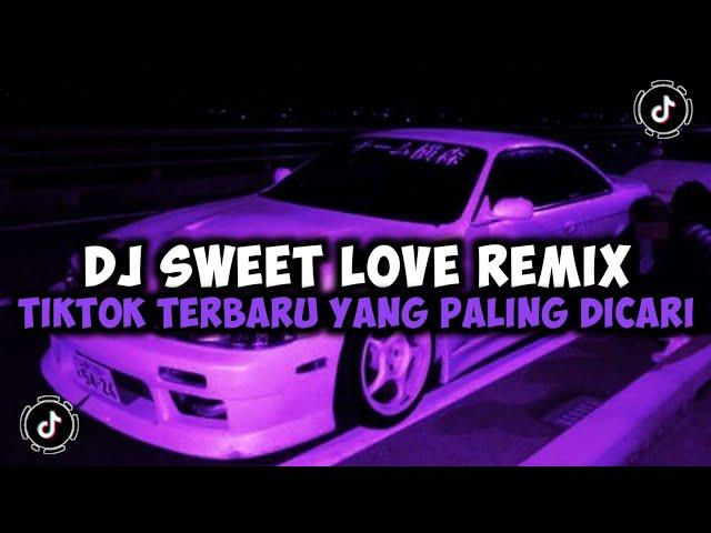 DJ CAMPURAN VIRAL TIKTOK TERBARU 2024 DJ SWEET LOVE REMIX VIRAL TIKTOK TERBARU YANG PALING DICARI