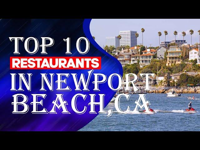 Top Ten Restaurants In Newport Beach, CA, 2023