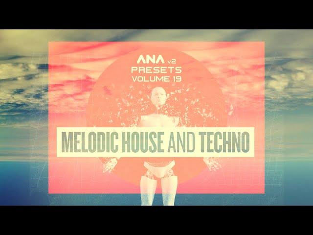 All new Melodic House and Techno Presets For ANA 2!