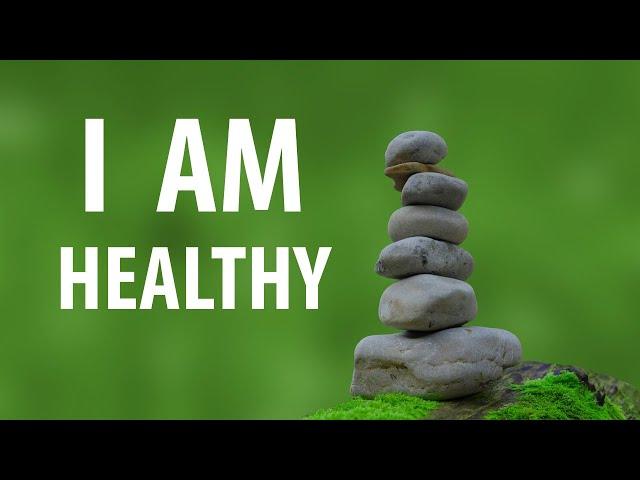 I AM Healthy ▸ Affirmations ▸ Reprogram Your Mind for Perfect Health