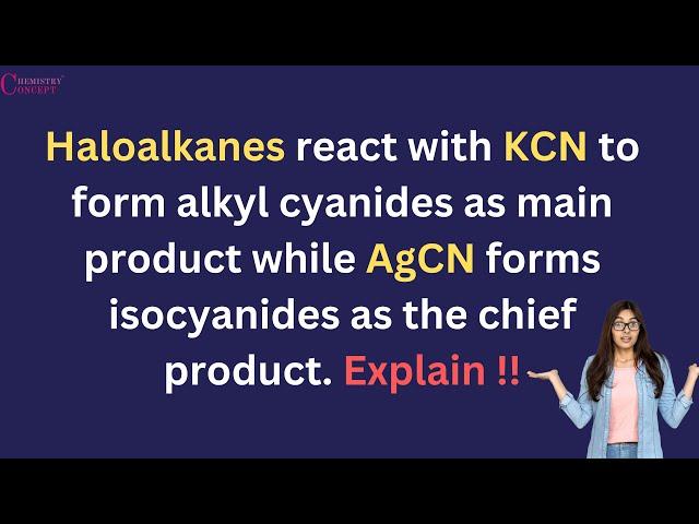 Haloalkanes react with KCN to form alkyl cyanides as main product while AgCN forms isocyanides.