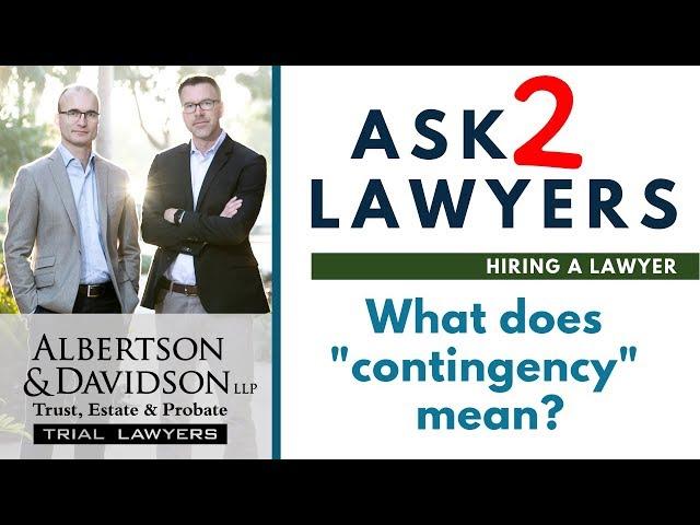 Ask 2 Lawyers: Does Contingency Mean: If i don't Win, I Don't Pay?