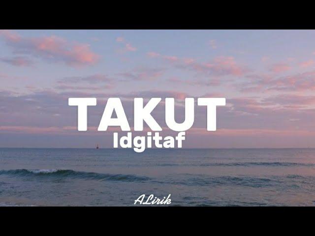 Takut -idgitaf (lirik lagu)