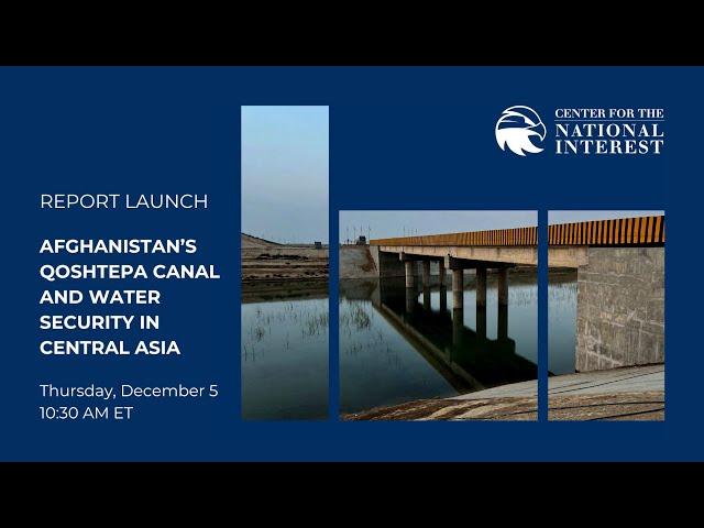 Afghanistan’s Qoshtepa Canal and Water Security in Central Asia