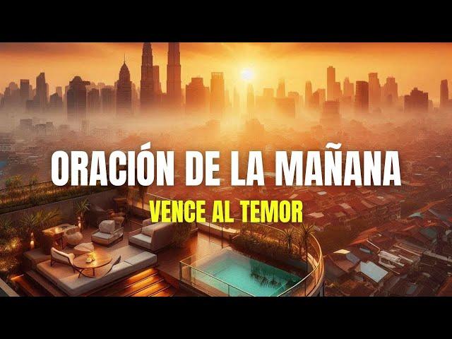 VENCE AL TEMOR CON EL ESPÍRITU SANTO - ORACION DE LA MAÑANA de Hoy Para Pedirle a Dios