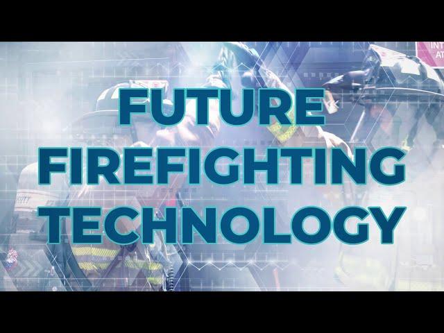 Exploring Firefighting Technology Through S&T Innovations (Compilation)