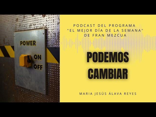 ¿Podemos cambiar? María Jesús Álava Reyes nos habla de ello en El Mejor día de la semana.