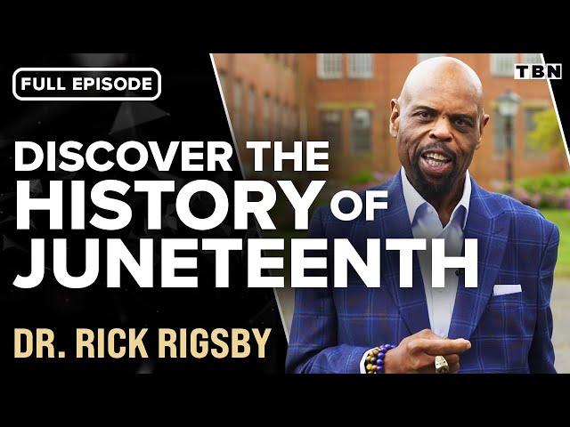 Dr. Rick Rigsby: The Importance of Juneteenth (Full Episode) | TBN