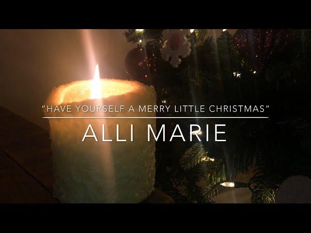 “Have yourself a Merry little Christmas” - Alli Marie