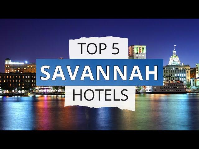 Top 5 Hotels in Savannah, Georgia, Best Hotel Recommendations