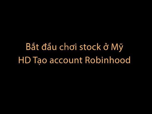 Bắt đầu đầu tư chứng khoán ở Mỹ | Chơi stock ở Mỹ | Tạo Account chơi stock với Robinhood