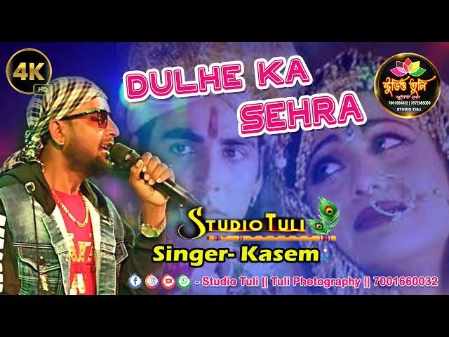 Dulhe Ka Sehra | Dhadkan | Marriage Song | Singer- Kasem | Studio tuli |@tuliphotography